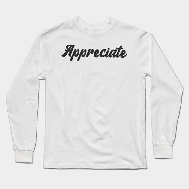 Appreciate Long Sleeve T-Shirt by Relaxing Positive Vibe